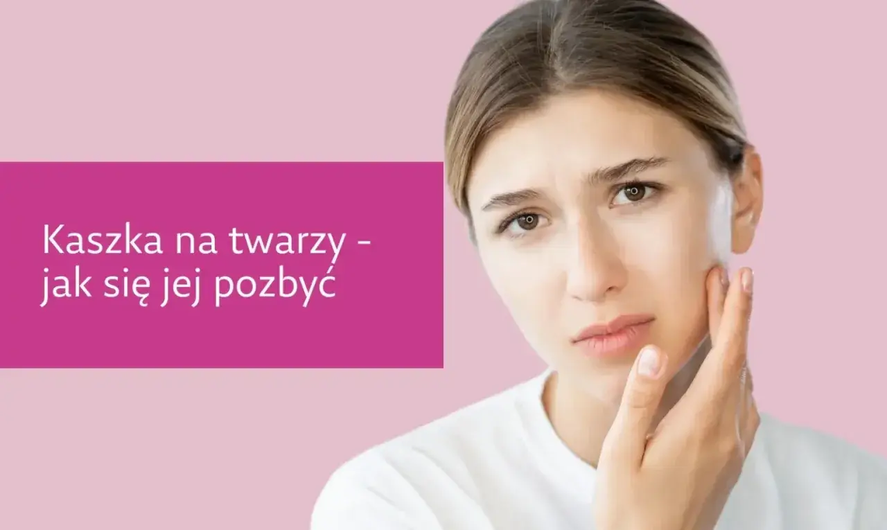 Zmartwiona dziewczyna dotyka policzka, na którym widać kaszkę. Tekst informuje, jak się jej pozbyć.